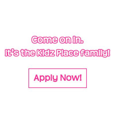 Come On in. It's the Kidz Place Family! Apply Now!